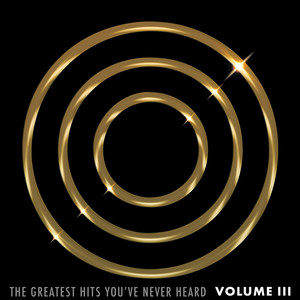 The Greatest Hits You've Never Heard, Vol. 3