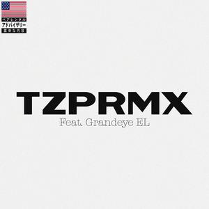 TZPRMX (feat. Grandeye EL) [Explicit]