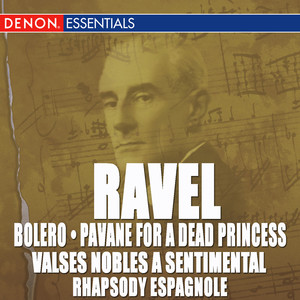 Ravel: Bolero, Pavane, Valse Nobles and Sentimentale & Rhapsody Espagnole