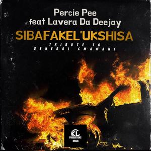 Sibafakel'ukshisa (tribute to General Cmamane) (feat. Percie Pee & Lavera Da Deejay)