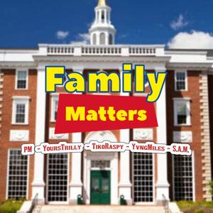 Family Matters (feat. YoursTrilly, tiko raspy & YvngMilez) [Explicit]