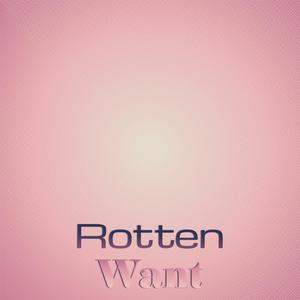 Rotten Want