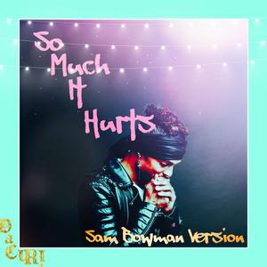 So Much It Hurts (feat. Sam Bowman) [Sam Bowman Version]