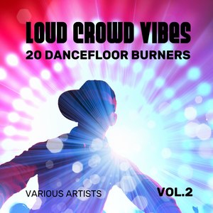 Loud Crowd Vibes (20 Dancefloor Burners), Vol. 2