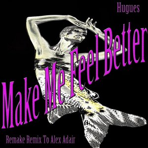 Make Me Feel Better (Remake Remix to Alex Adair)