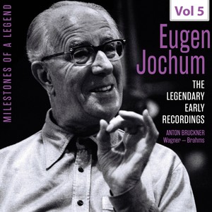 Milestones of A Legend: The Legendary Early Recordings – Eugen Jochum, Vol. 5