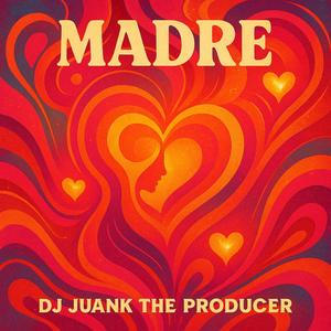 MADRE (Dj Juank The Producer)