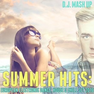 Summer Hits 2016: European Electronic Dance, House & Chill Set