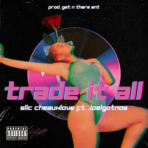 Trade It All (feat. JoélGotNow) (Explicit)