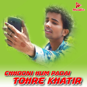 Chhodni Hum Padai Tohre Khatir
