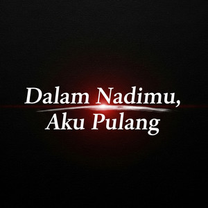 Dalam Nadimu, Aku Pulang