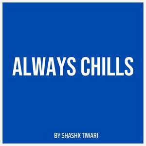 Always Chills (feat. Shashank Tiwari)