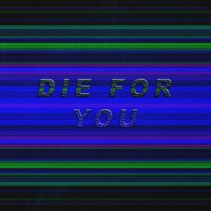 DIE FOR YOU