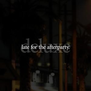 late for the afterparty DELUXE (Explicit)