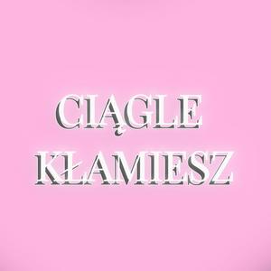 ciągle kłamiesz (Explicit)