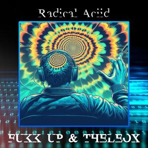 Radical Aciid (feat. Fukk Up!)