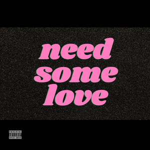 Need Some Love (Explicit)