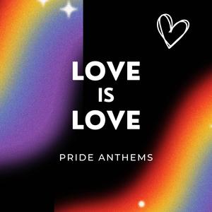 Love is Love (Pride Anthems)