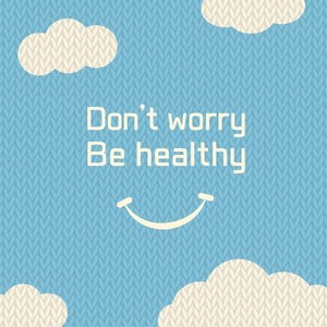 Don't Worry Be Healthy