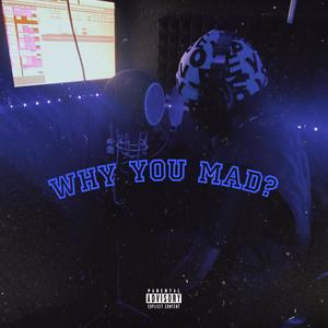 Why You Mad? (Explicit)