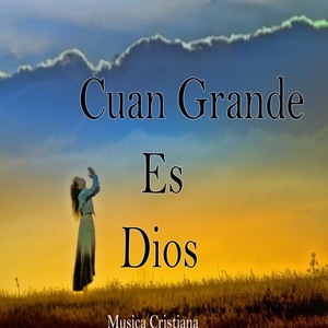 Cuan Grande Es Dios