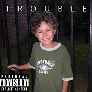 TROUBLE (Explicit)