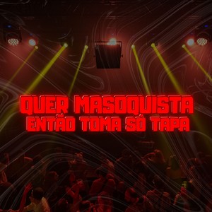 Quer Masoquista Então Toma Só Tapa (Explicit)