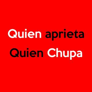 Quien Aprieta Quien Chupa (Explicit)