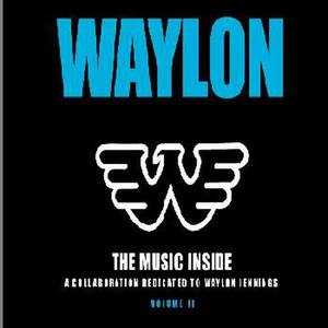 The Music Inside :A Collaboration Dedicated To Waylon Jennings,Volume II