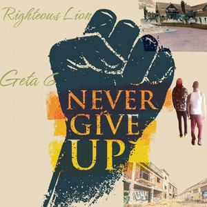 Never Give Up (feat. Geta 6) [Explicit]