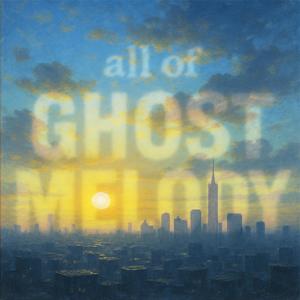 All of Ghost Melody (Explicit)