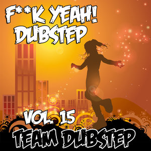 F**k Yeah! Dubstep, Vol. 15