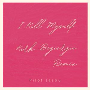 I Kill Myself (Kirk Degiorgio Remix)