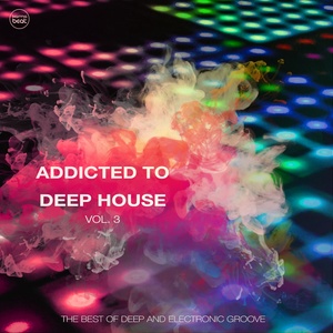 Addicted To Deep House, Vol. 3 (Best of Deep & Electronic Grooves)