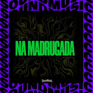 NA MADRUGADA (Explicit)