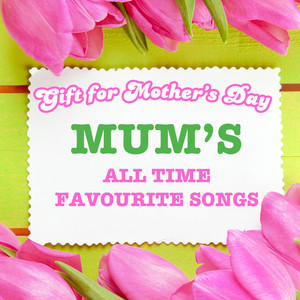 Gift for Mother's Day - Mum's All Time Favorite Songs