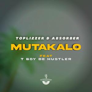 Mutakalo (feat. Absorber & T Boy de hustler)