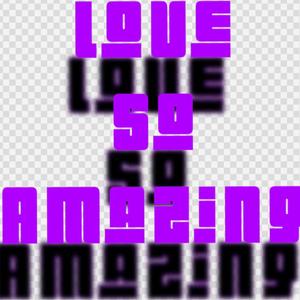 Love So Amazing (Explicit)