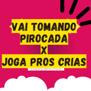 VAI TOMANDO PIROCADA X JOGA PROS CRIAS (Explicit)