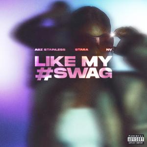 LikeMySwag (feat. STARA) (Explicit)
