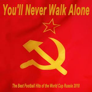 You'll Never Walk Alone, the Best Football Hits of the World Cup Russia 2018