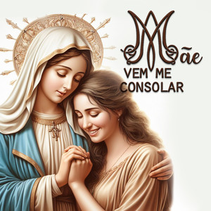 Mãe, Vem Me Consolar