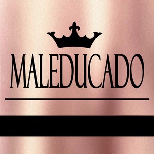 MALEDUCADO