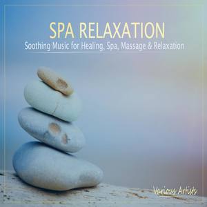 Spa Relaxation: Soothing Music for Healing, Spa, Massage & Relaxation