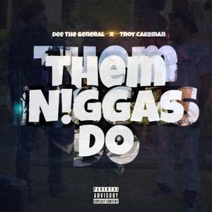 Them Nigga Do (feat. Troy Cakeman) [Explicit]