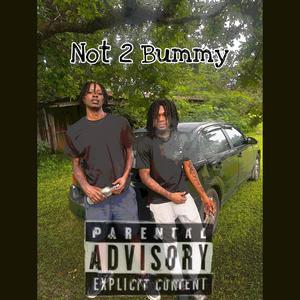 Not 2 Bummy (Explicit)