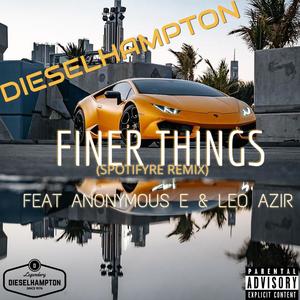 Finer Things (feat. Anonymous E & Leo Azir) [Explicit]