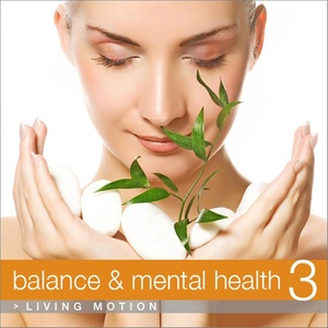 Balance & Mental Health 3 (Relaxation, Yoga, Meditation, Wellness, Spa, Harmony) , Living Motion