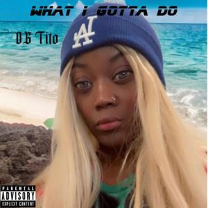 What i gota do (Explicit)
