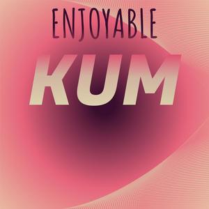 Enjoyable Kum